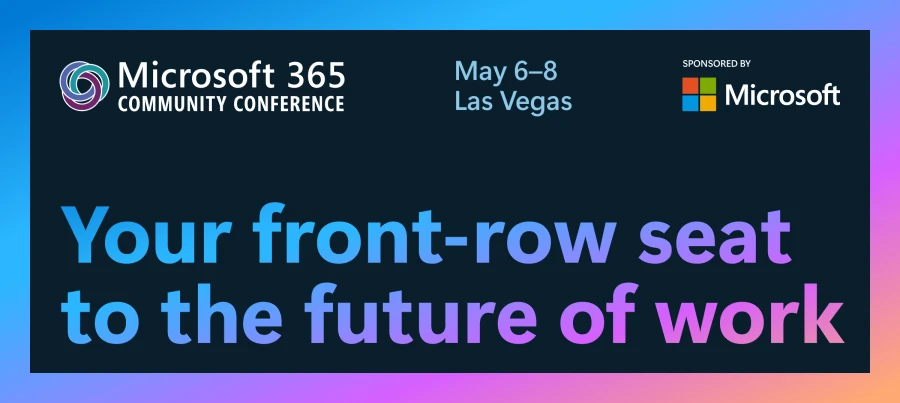 Black background with colorful border. Text at the top reads: "Microsoft 365 Community Conference, May 6-8, Las Vegas. Sponsored by Microsoft." Large colorful text reads: "Your front-row seat to the future of work."